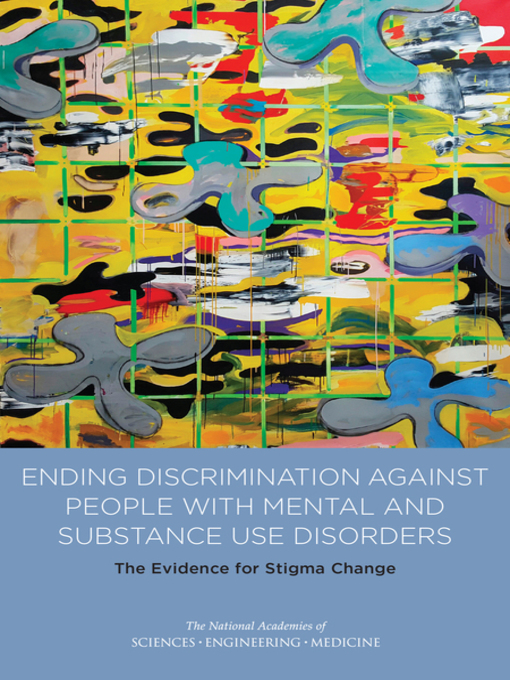 Title details for Ending Discrimination Against People with Mental and Substance Use Disorders by National Academies of Sciences, Engineering, and Medicine - Available